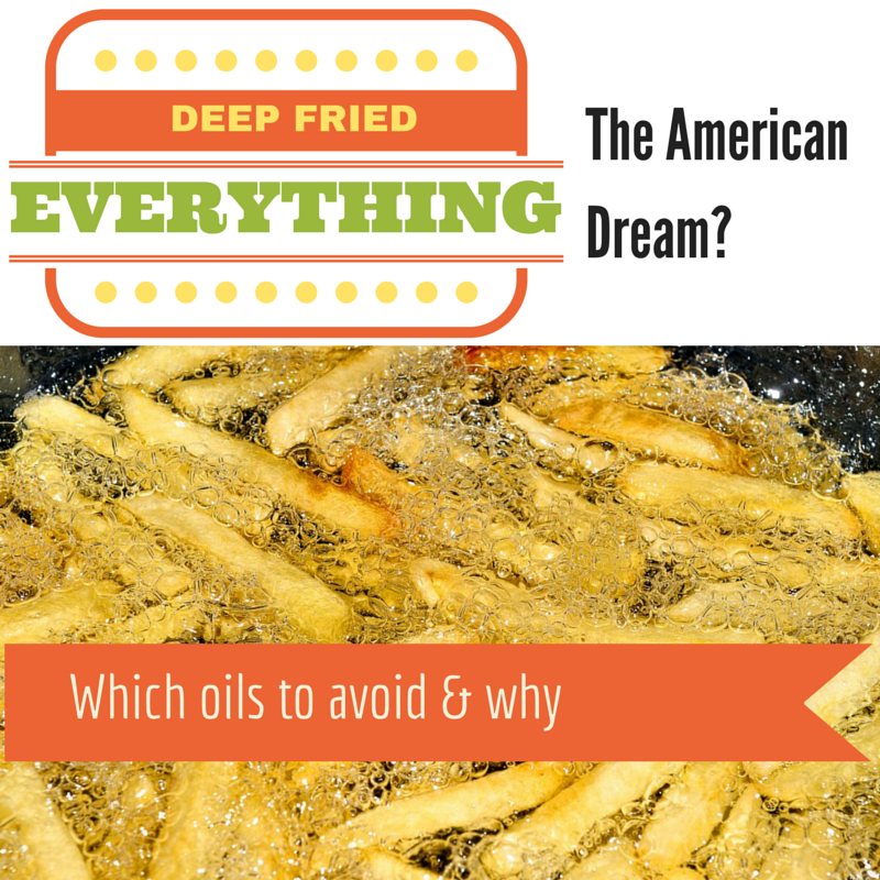 Deep Fried Everything: Which Oils to Avoid and Why