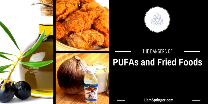The Dangers of PUFAs and Fried Foods