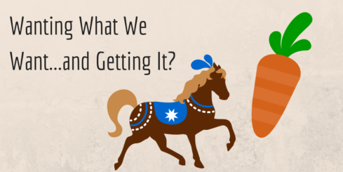 Wanting What We Want…and Getting It- (1)
